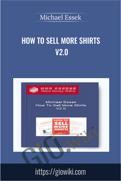 How To Sell More Shirts V2.0 - Michael Essek