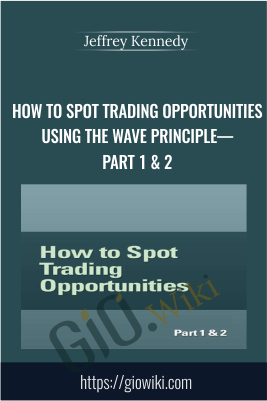 How To Spot Trading Opportunities Using the Wave Principle—Part 1 & 2 - Jeffrey Kennedy