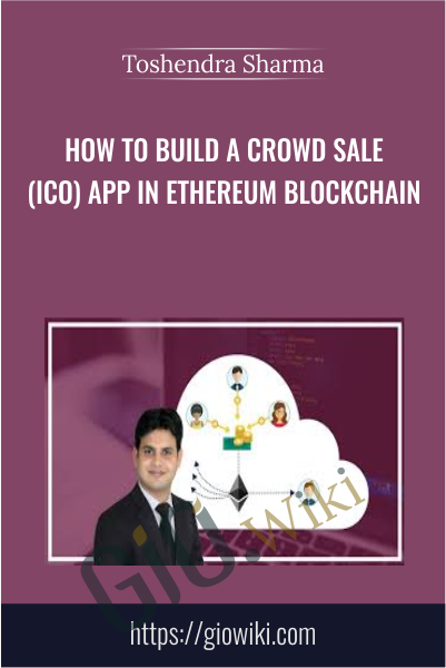 How to Build a Crowd Sale (ICO) App in Ethereum Blockchain - Toshendra Sharma