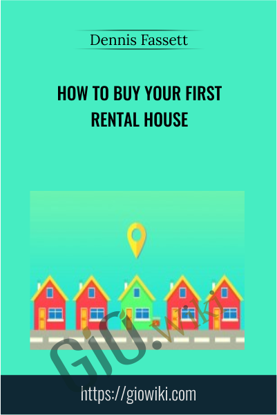 How to Buy Your First Rental House - Dennis Fassett