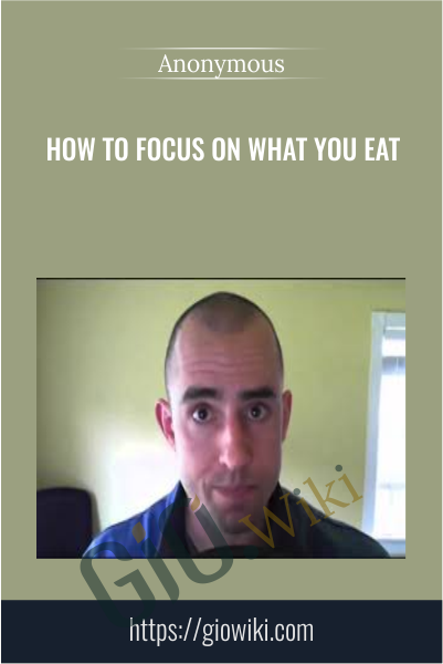How to Focus on WHAT you Eat