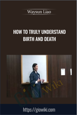 How to Truly Understand Birth and Death - Waysun Liao