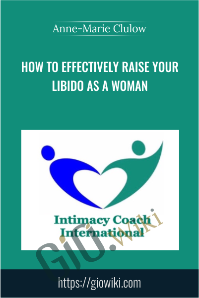 How To Effectively Raise Your Libido As A Woman - Anne-Marie Clulow