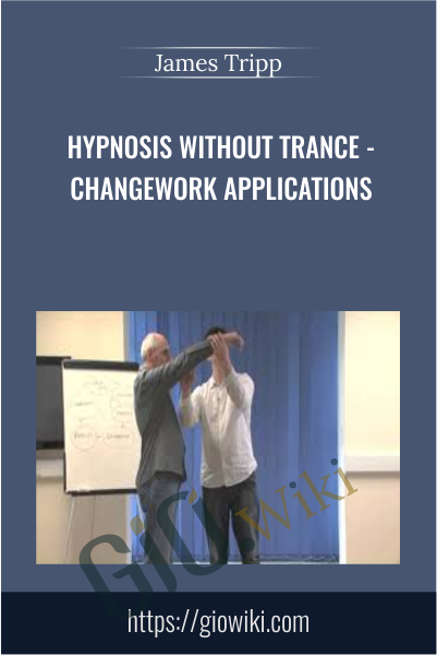 Hypnosis Without Trance - Changework Applications - James Tripp