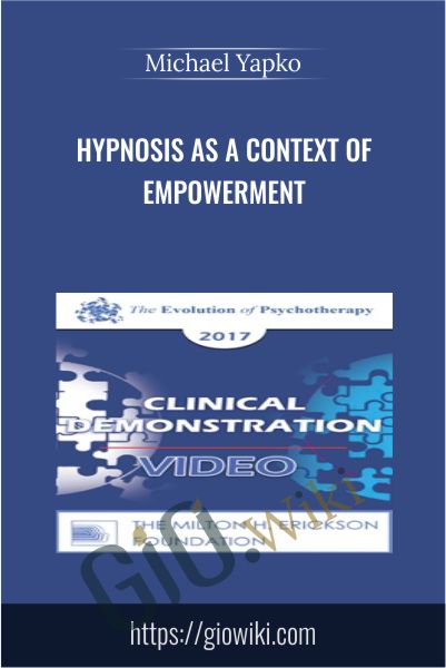 Hypnosis as a Context of Empowerment - Michael Yapko