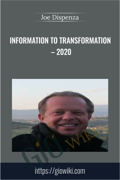 Information to Transformation – 2020 -  Joe Dispenza
