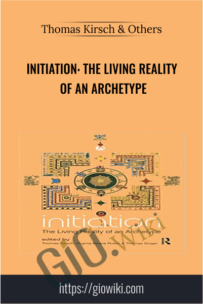 Initiation: The Living Reality of an Archetype  - Thomas Kirsch & Others