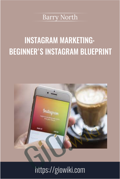 Instagram Marketing: Beginner's Instagram Blueprint - Barry North