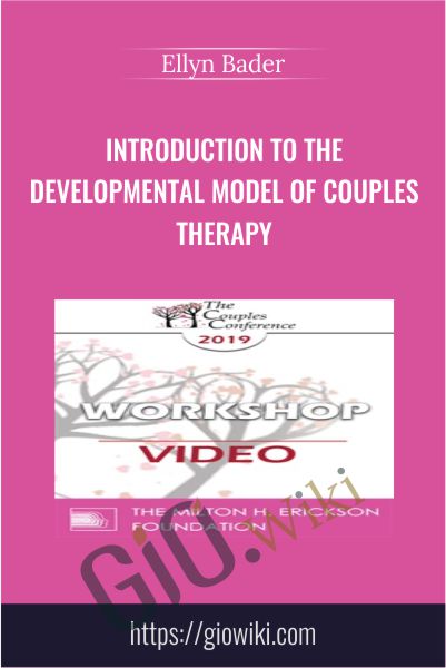 Introduction to the Developmental Model of Couples Therapy - Ellyn Bader