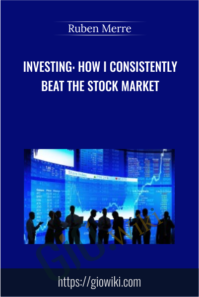 Investing: How I Consistently Beat The Stock Market - Ruben Merre