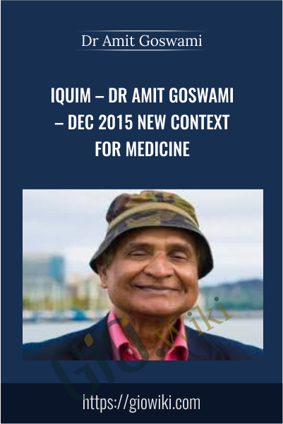 Dec 2015 New Context For Medicine - Iquim – Dr Amit Goswami