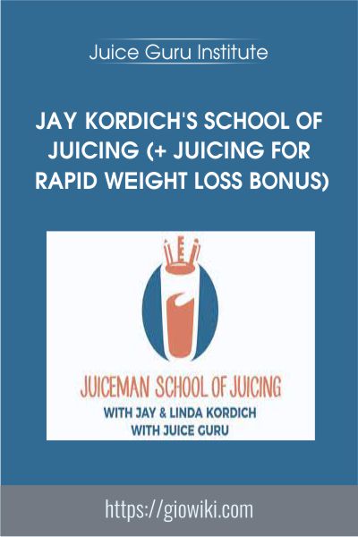 Jay Kordich's School of Juicing (+ Juicing for Rapid Weight Loss Bonus) - Juice Guru Institute