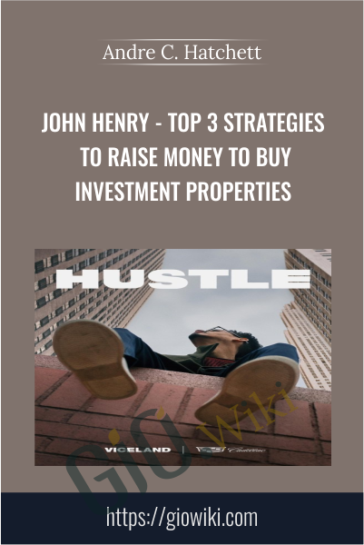 John Henry - Top 3 strategies to raise money to buy investment properties - Andre C. Hatchett