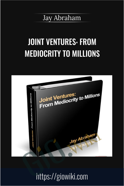 Joint Ventures: From Mediocrity to Millions - Jay Abraham