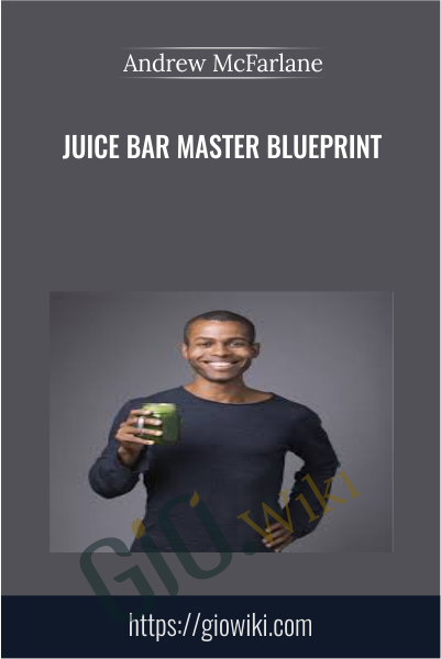 Juice Bar Master Blueprint - Andrew McFarlane