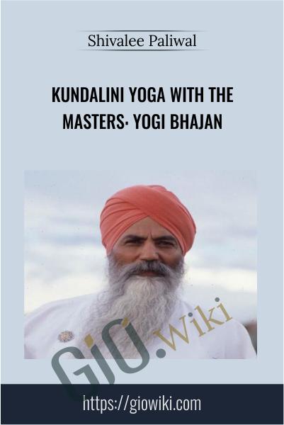 Kundalini Yoga with the Masters: Yogi Bhajan - Shivalee Paliwal