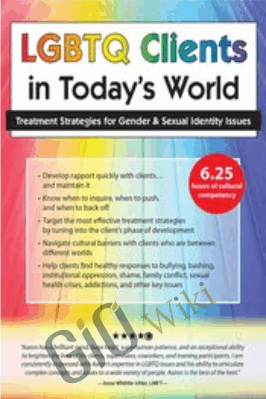LGBTQ Clients in Today's World: Treatment Strategies for Gender & Sexual Identity Issues - Aaron Testard