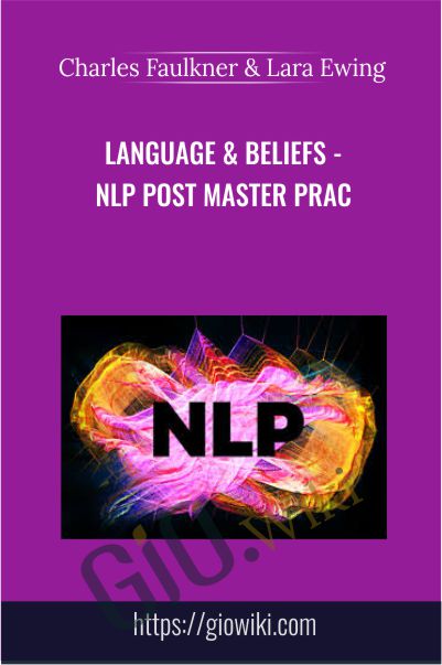 Language & Beliefs - NLP Post Master Prac - Charles Faulkner & Lara Ewing