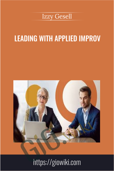 Leading with Applied Improv - Izzy Gesell