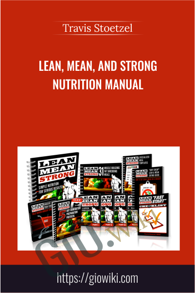 Lean, Mean, and Strong Nutrition Manual - Travis Stoetzel
