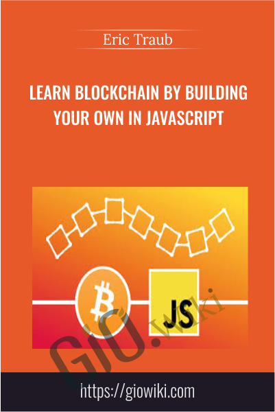 Learn Blockchain By Building Your Own In JavaScript - Eric Traub