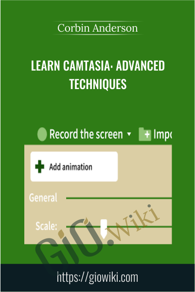 Learn Camtasia: Advanced Techniques - Corbin Anderson