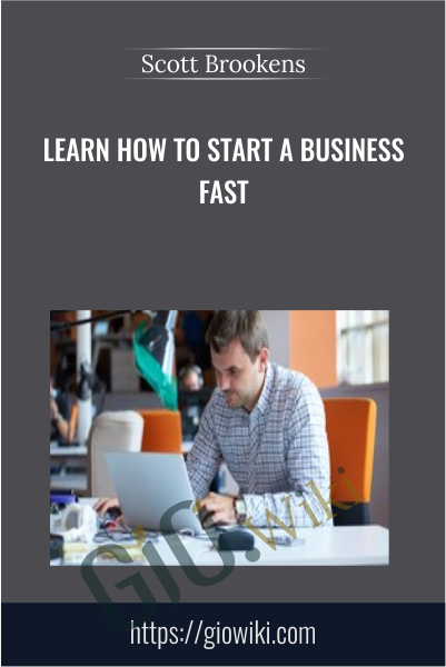 Learn How to Start a Business Fast - Scott Brookens
