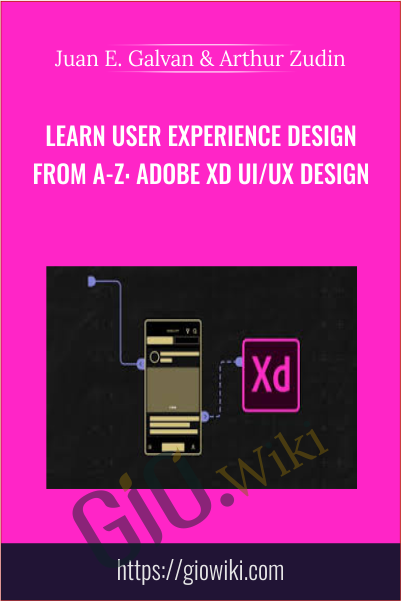 Learn User Experience Design from A-Z: Adobe XD UI/UX Design - Juan E. Galvan & Arthur Zudin