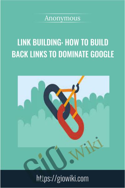 Link Building: How To Build Back Links To Dominate Google