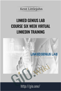 Linked Genius Lab Course Six Week Virtual LinkedIn Training – Kent Littlejohn