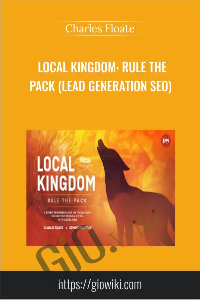 Local Kingdom: Rule The Pack (Lead Generation SEO) - Charles Floate