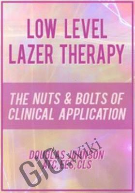 Low Level Laser Therapy: The Nuts & Bolts of Clinical Application - Doug Johnson