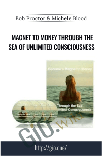 Magnet To Money Through the Sea of Unlimited Consciousness - Bob Proctor & Michele Blood