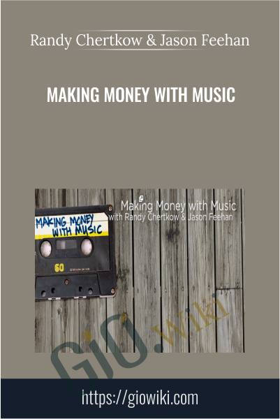 Making Money with Music - Randy Chertkow & Jason Feehan