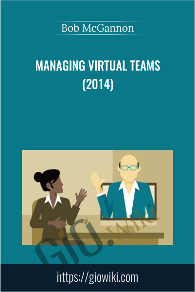 Managing Virtual Teams (2014) - Bob McGannon