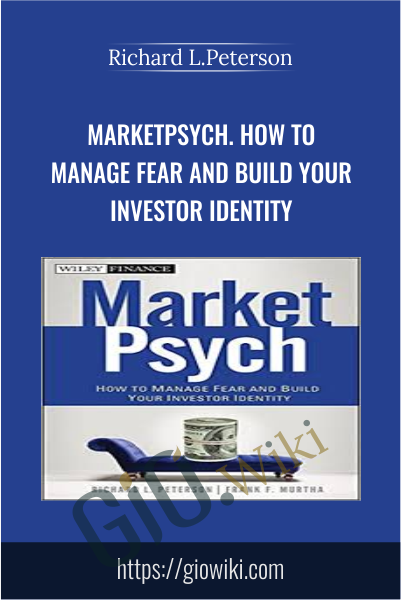 MarketPsych. How to Manage Fear and Build Your Investor Identity - Richard L.Peterson