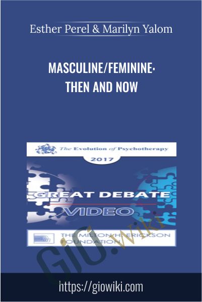 Masculine/Feminine: Then and Now - Esther Perel & Marilyn Yalom