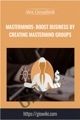 Masterminds: boost business by creating mastermind groups - Alex Genadinik