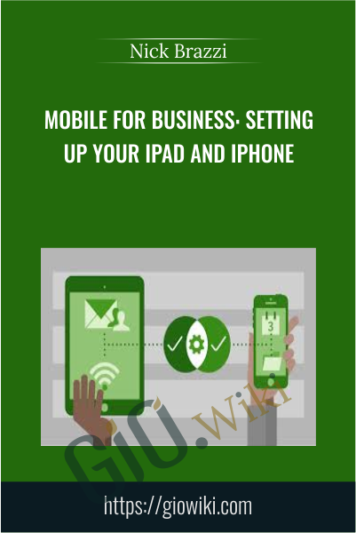 Mobile for Business: Setting Up Your iPad and iPhone - Nick Brazzi