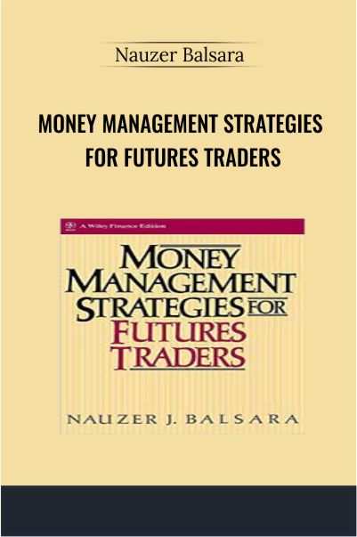 Money Management Strategies For Futures Traders - Nauzer Balsara
