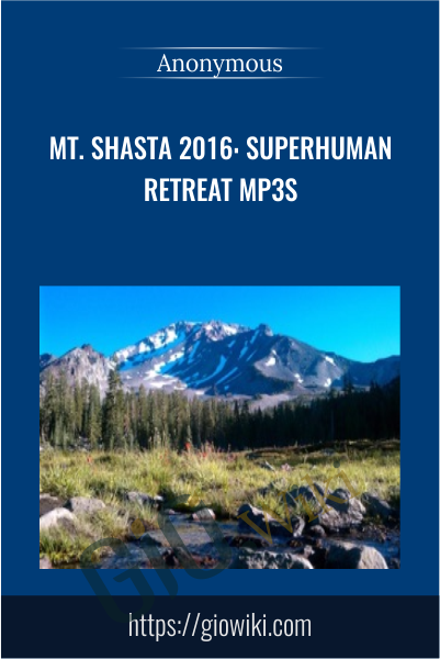 Mt. Shasta 2016: Superhuman Retreat mp3s