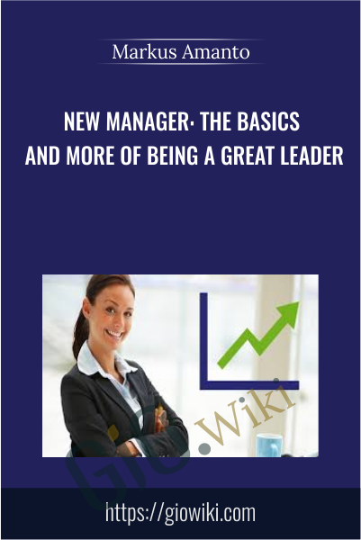 New Manager: The Basics and More of Being a Great Leader - Markus Amanto