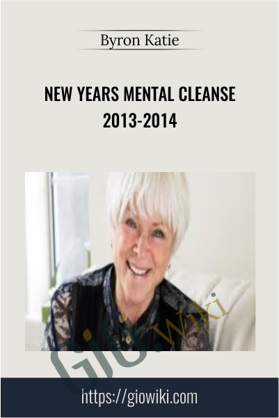 New Years Mental Cleanse 2013-2014 - Byron Katie