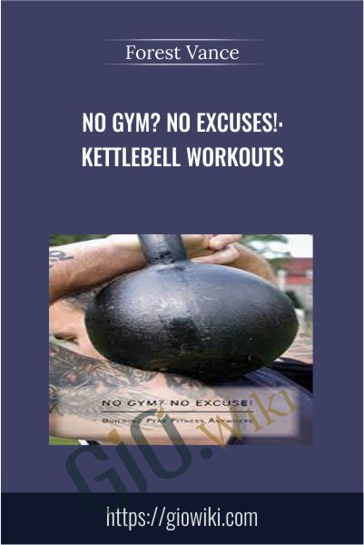 No Gym No Excuses Kettlebell Workouts - Forest Vance