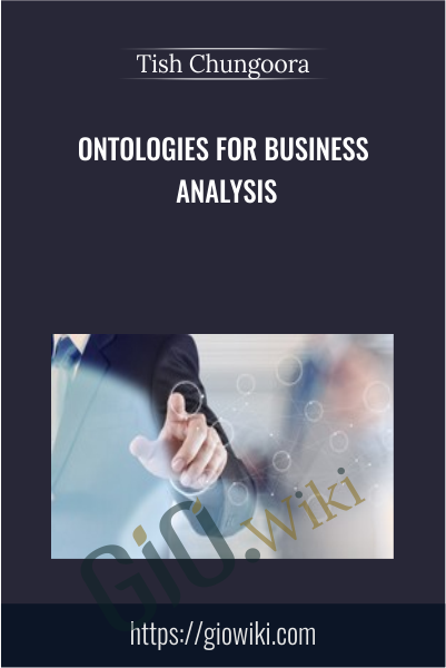 Ontologies for Business Analysis - Tish Chungoora