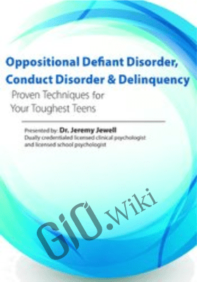 Oppositional, Defiant Disorder, Conduct Disorder & Delinquency: Proven Techniques for Your Toughest Teens - Jeremy Jewell