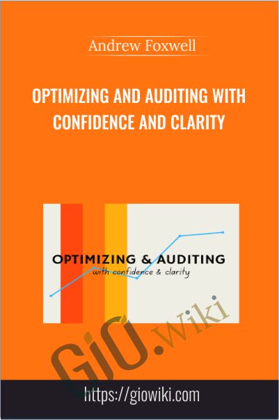 Optimizing and Auditing With Confidence and Clarity by Andrew Foxwell