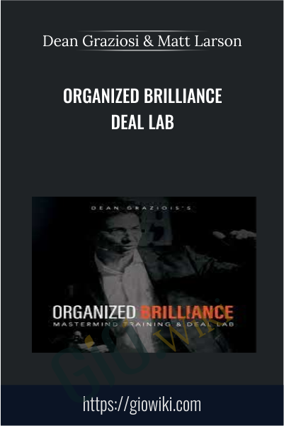Organized Brilliance Deal Lab - Dean Graziosi & Matt Larson