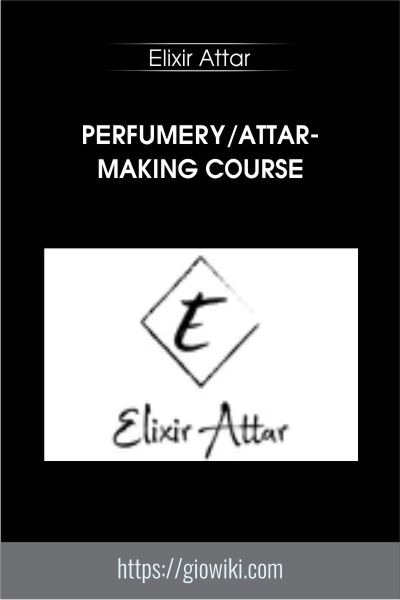 Perfumery/Attar-Making Course - Elixir Attar