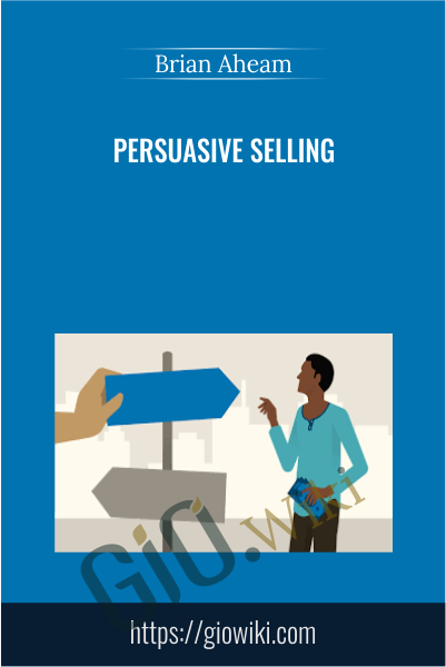 Persuasive Selling - Brian Aheam